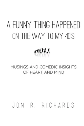 A Funny Thing Happened on the way to my 40s: Musings and Comedic Insights of Heart and Mind Paperback  November 12, 2013